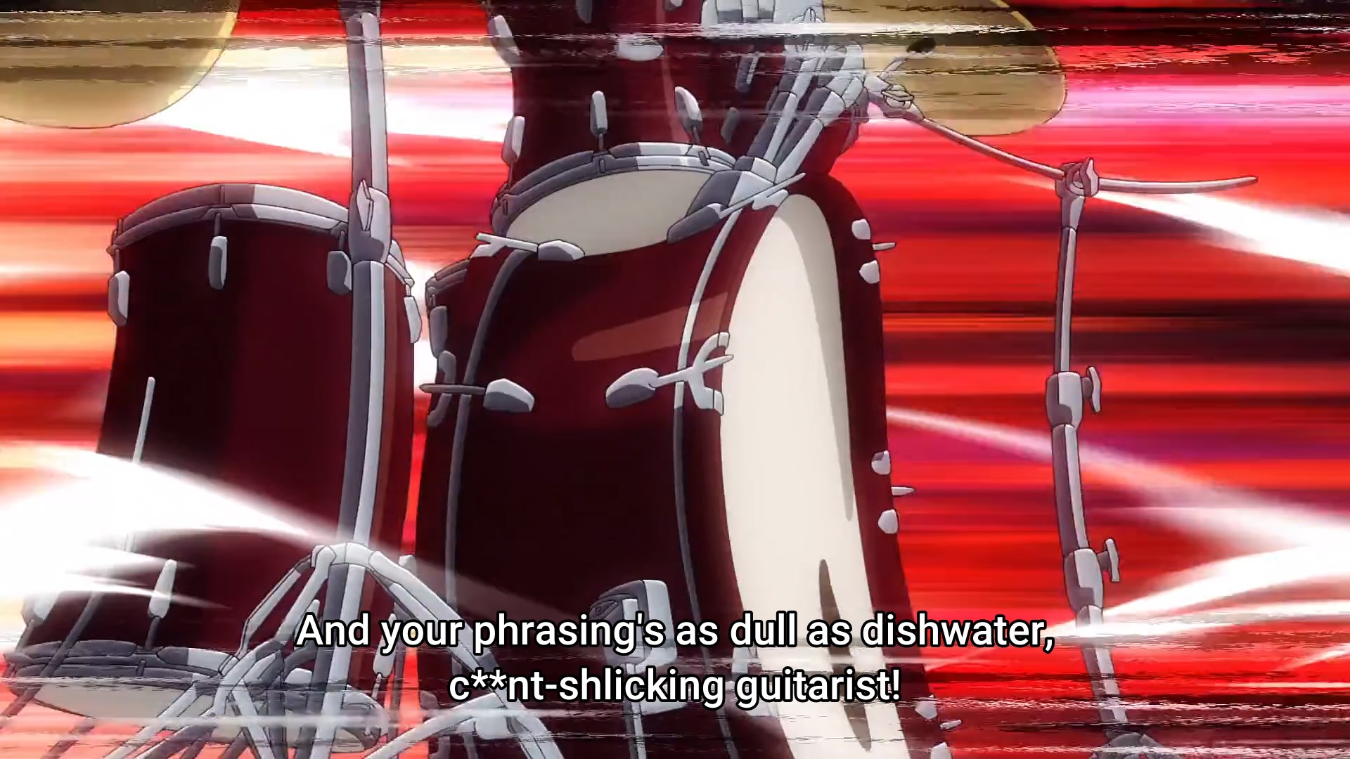 Distorted drums are shown against an angry red, smeared background. The subtitles read And your phrasing's as dull as dishwater, c**nt-shlicking guitarist!